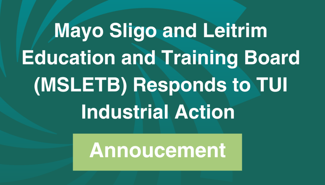 Mayo Sligo and Leitrim Education and Training Board (MSLETB) Responds to TUI Industrial Action Announcement